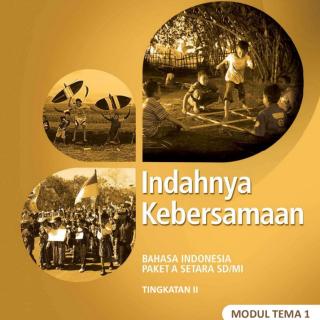 Bahasa Indonesia Paket A Tingkatan II Setara SD/MI Modul Tema 1 : Indahnya Kebersamaan