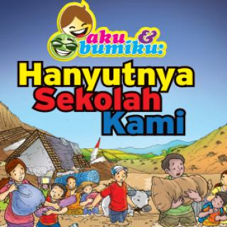 AKU & BUMIKU: Hanyutnya Sekolah Kami