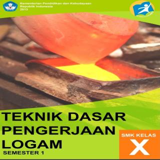Teknik Dasar Pengerjaan Logam-Untuk Smk Kelas X-Semester 1