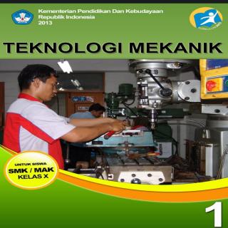 TEKNOLOGI MEKANIK-UNTUK SISWA SMK/MAK KELAS X-SEMESTER 1