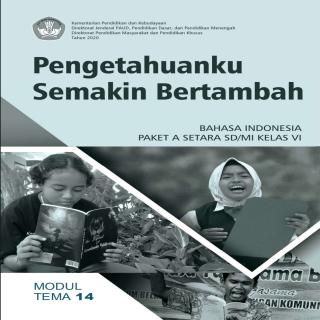 Bahasa Indonesia Paket A Setara SD/MI Kelas VI Modul Tema 14 : Pengetahuanku Semakin Bertambah