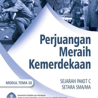 Sejarah Peminatan Paket C Setara SMA/MA Kelas XI Modul Tema 10 : Perjuangan Meraih Kemerdekaan Indonesia