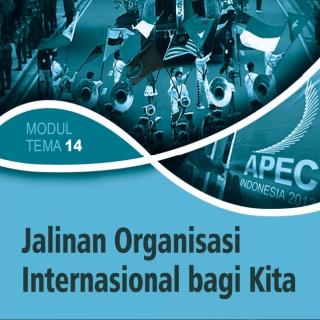 Sejarah Peminatan Paket C Setara SMA/MA Kelas XII  Modul Tema 14 : Jalinan Organisasi  International Bagi Kita