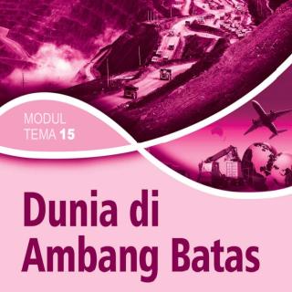 Sejarah Peminatan Paket C Setara SMA/MA Kelas XII  Modul Tema 15 : Dunia di Ambang Batas