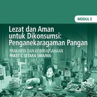Prakarya dan Kewirausahaan Paket C Tingkatan V Modul Tema 3 Modul Tema 3 : Lezat dan Aman untuk Dikonsumsi: Penganekaragaman Pangan