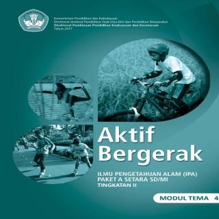 Ilmu Pengetahuan Alam (IPA) Paket A Tingkatan II Setara SD/MI Modul Tema 4 : Aktif Bergerak