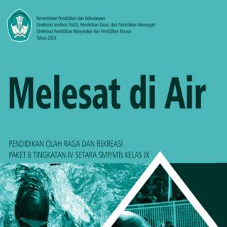 Pendidikan Olahraga dan Rekreasi Paket B Setara SMP/MTs Kelas IX  Modul Tema 15 : Melesat di Air