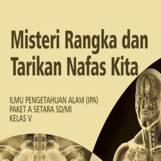 Ilmu Pengetahuan Alam (IPA) Paket A Setara SD/MI Kelas V Modul Tema 6 : Misteri Rangka dan Tarikan Nafas Kita