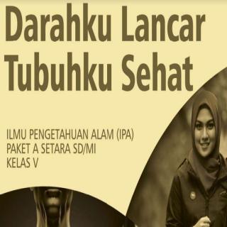 Ilmu Pengetahuan Alam (IPA) Paket A Setara SD/MI Kelas V Modul Tema 7 : Darahku Lancar, Tubuhku Sehat