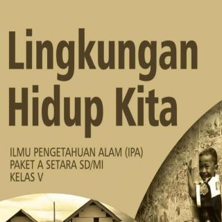 Ilmu Pengetahuan Alam (IPA) Paket A Setara SD/MI Kelas V Modul Tema 8 : Lingkungan Hidup Kita