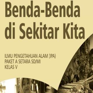 Ilmu Pengetahuan Alam (IPA) Paket A Setara SD/MI Kelas V Modul Tema 10 : Benda-Benda di Sekitarku