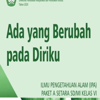 Ilmu Pengetahuan Alam (IPA) Paket A Setara SD/MI Kelas VI  Modul Tema 12 : Ada yang Berubah pada Diriku