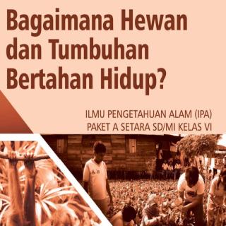 Ilmu Pengetahuan Alam (IPA) Paket A Setara SD/MI Kelas VI  Modul Tema 13 : Bagaimana Hewan Dan Tumbuhan Bertahan Hidup?