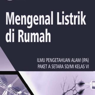Ilmu Pengetahuan Alam (IPA) Paket A Setara SD/MI Kelas VI  Modul Tema 14 : Mengenal Listrik di Rumah