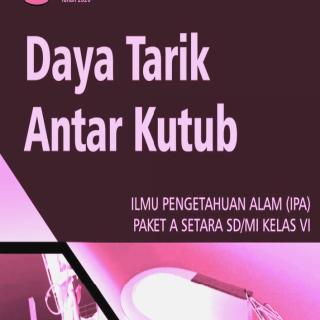 Ilmu Pengetahuan Alam Paket A Setara SD/MI Kelas VI  Modul Tema 15 : Daya Tarik Antar Kutub