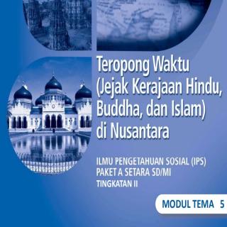 Ilmu Pengetahuan Sosial (IPS) Paket A Tingkatan II Modul Tema 5 : Teropong Waktu (Jejak Kerajaan Hindu, Buddha, dan Islam) di Nusantara
