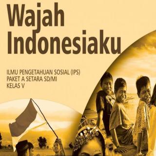 Ilmu Pengetahuan Sosial (IPS) Paket A Setara SD/MI Kelas V Modul Tema 6 :Wajah Indonesiaku