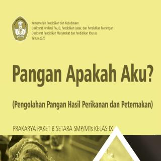 Prakarya Paket B Setara SMP/MTs Kelas IX Modul Tema 11 : Pangan Apakah Aku ? (Pengolahan Pangan Hasil Perikanan dan Peternakan)