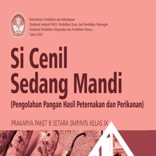 Prakarya Paket B Setara SMP/MTs Kelas IX Modul Tema 14 : Si Cenil Sedang Mandi (Pengolahan Pangan Hasil Perikanan dan Peternakan)