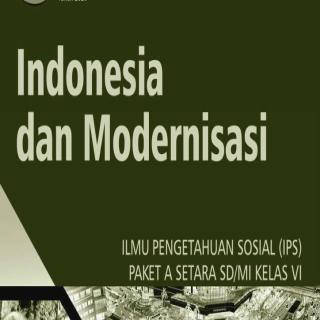Ilmu Pengetahuan Sosial (IPS) Paket A Setara SD/MI Kelas VI  Modul Tema 12 : Indonesia dan Modernisasi
