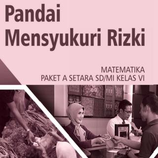 Matematika Paket A Setara SD/MI Kelas VI  Modul Tema 12 : Pandai Mensyukuri Rizki