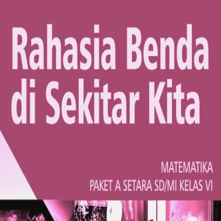 Matematika Paket A Setara SD/MI Kelas VI  Modul Tema 15 : Rahasia Benda di Sekitar Kita