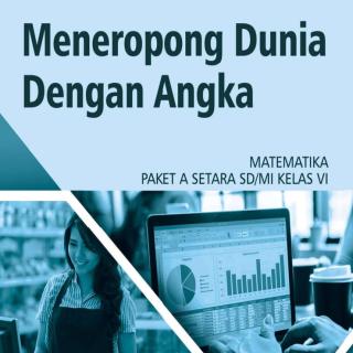 Matematika Paket A Setara SD/MI Kelas VI  Modul Tema 16 : Meneropong Dunia dengan Angka
