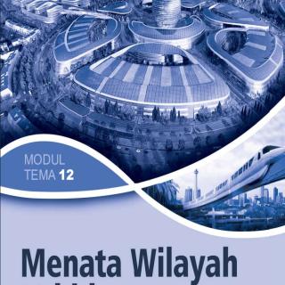 Geografi Paket C Setara SMA/MA Kelas XII  Modul Tema 12 : Menata Wilayah Kehidupan