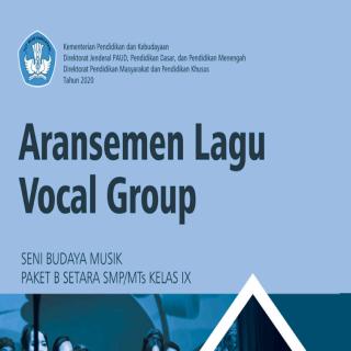 Seni Budaya Musik Paket B Setara SMP/MTs Kelas IX  Modul Tema 11 : Aransemen Lagu Vocal Group