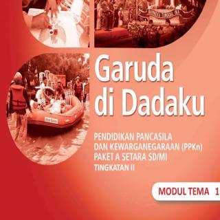Pendidikan Pancasila dan Kewarganegaraan Paket A Tingkatan II Setara SD/MI Modul Tema 1 : Garuda di Dadaku