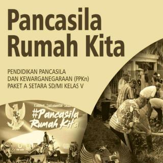 Pendidikan Pancasila dan Kewarganegaraan Paket A Setara SD/MI Kelas V Modul Tema 5 : Pancasila Rumah Kita