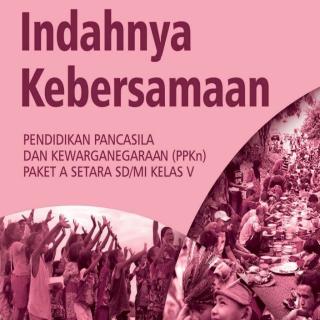 Pendidikan Pancasila dan Kewarganegaraan Paket A Setara SD/MI Kelas V Modul Tema 6 : Indahnya Kebersamaan