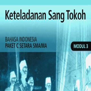 Bahasa Indonesia Paket C Tingkatan V Modul Tema 3 Modul Tema 3 : Keteladanan Sang Tokoh