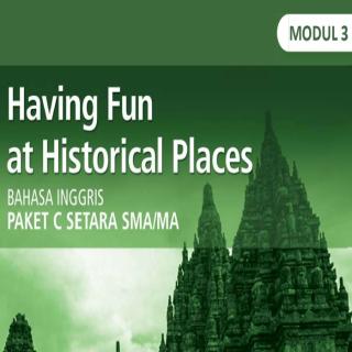 Bahasa Inggris Paket C Tingkatan V Modul Tema 3 Modul Tema 3 : Having fun at historical places