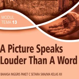 Easy English for Package C (Equal to Senior High School Level XII)  Modul Tema 13 : A Picture Speaks Louder Than A Word