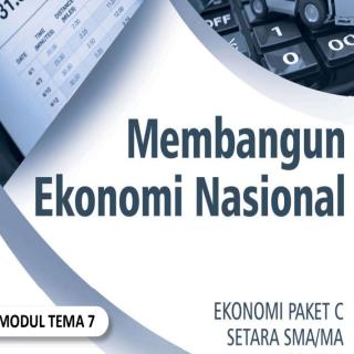Ekonomi Paket C Setara SMA/MA Kelas XI  Modul Tema 7 : Membangun Ekonomi Nasional
