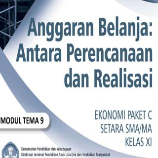 Ekonomi Paket C Setara SMA/MA Kelas XI  Modul Tema 9 :Anggaran Belanja: Antara Perencanaan dan Realisasi