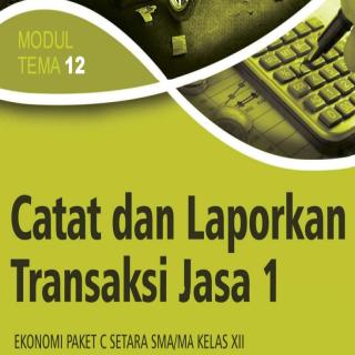 Ekonomi Paket C Setara SMA/MA Kelas XII  Modul Tema 12 : Catat dan Laporkan Transaksi Jasa 1