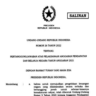 UNDANG-UNDANG REPUBLIK INDONESIA NOMOR 26 TAHUN 2022  TENTANG PERTANGGUNGJAWABAN ATAS PEI.AKSANAAN ANGGARAN PENDAPATAN  DAN BELANJA NEGARA TAHUN ANGGARAN 2O2I