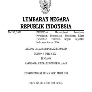 UNDANG-UNDANG REPUBLIK INDONESIA  NOMOR 7 TAHUN 2021 TENTANG  HARMONISASI PERATURAN PERPAJAKAN