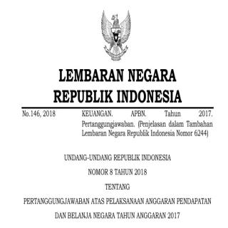 UNDANG-UNDANG REPUBLIK INDONESIA  NOMOR 8 TAHUN 2018 TENTANG  PERTANGGUNGJAWABAN ATAS PELAKSANAAN ANGGARAN PENDAPATAN  DAN BELANJA NEGARA TAHUN ANGGARAN 2017